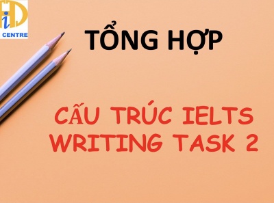 Tổng hợp những cấu trúc câu hay cho IELTS Writing Task 2